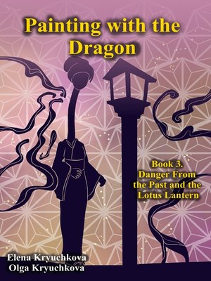 cover image of Painting with the Dragon. Book 3. Danger from the Past and the Lotus Lantern